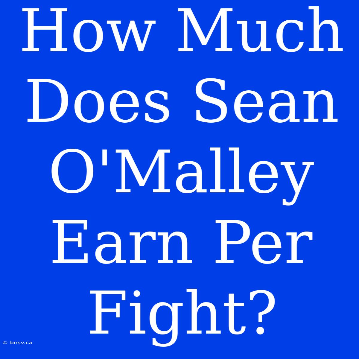 How Much Does Sean O'Malley Earn Per Fight?