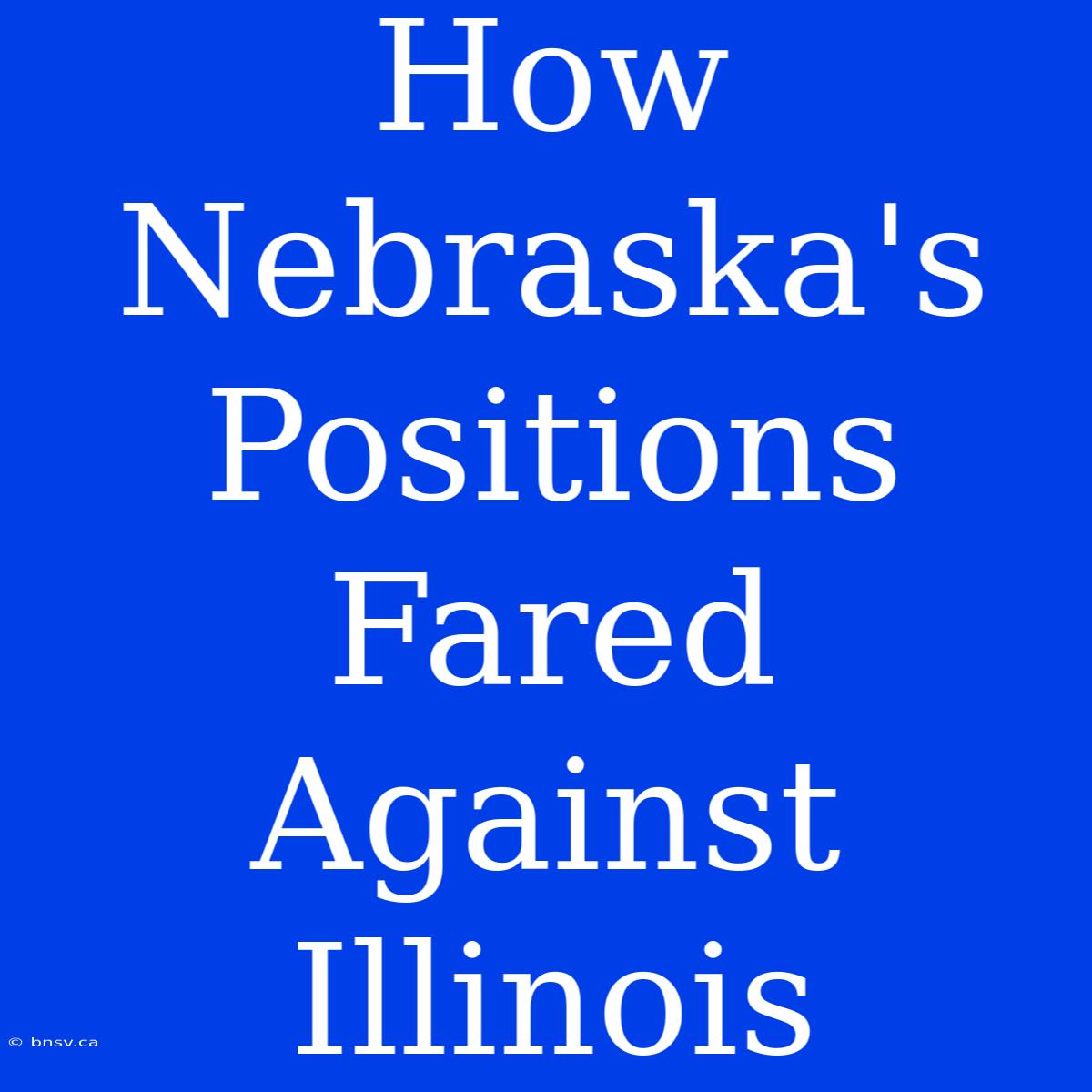 How Nebraska's Positions Fared Against Illinois