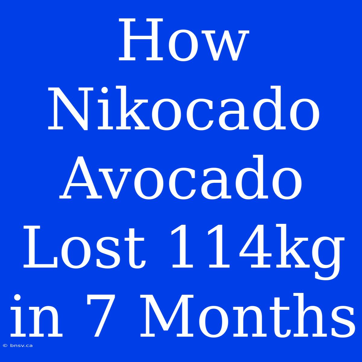 How Nikocado Avocado Lost 114kg In 7 Months