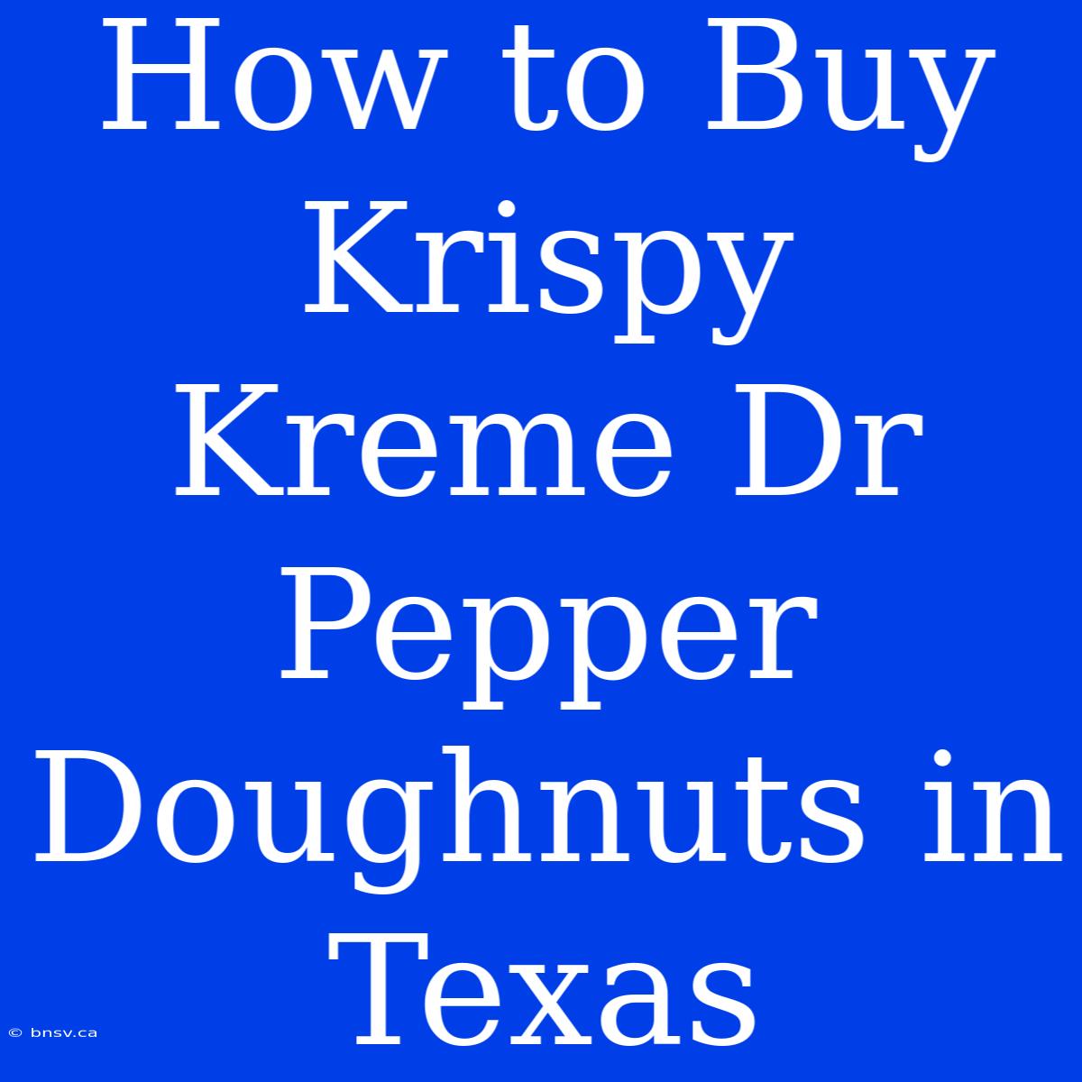 How To Buy Krispy Kreme Dr Pepper Doughnuts In Texas