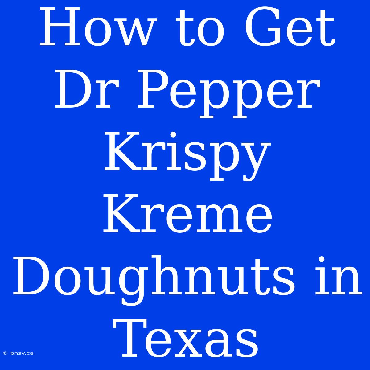 How To Get Dr Pepper Krispy Kreme Doughnuts In Texas