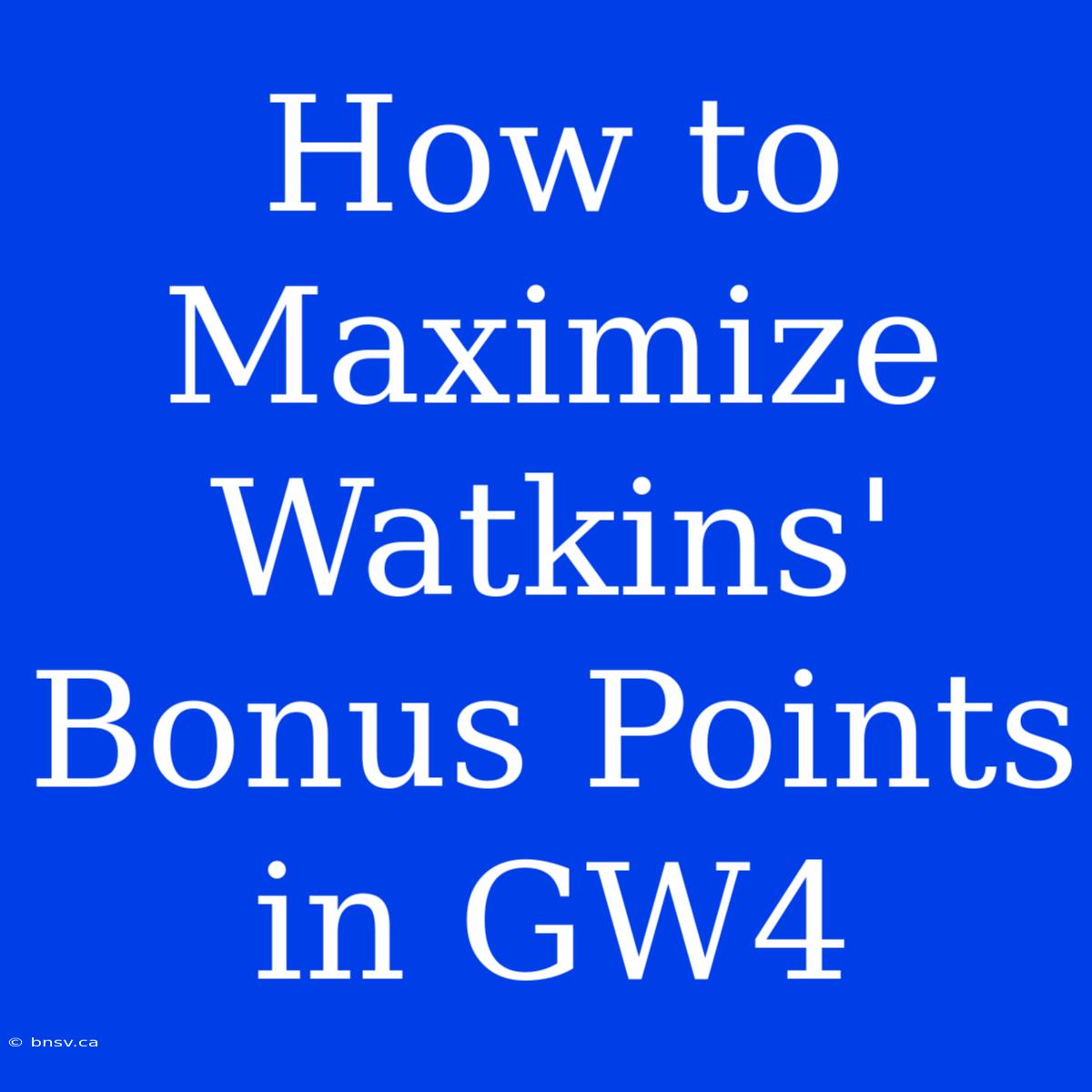 How To Maximize Watkins' Bonus Points In GW4