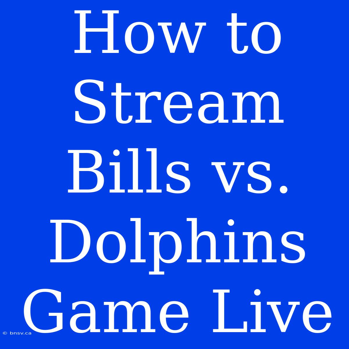 How To Stream Bills Vs. Dolphins Game Live