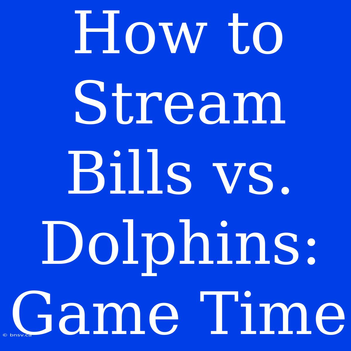 How To Stream Bills Vs. Dolphins: Game Time