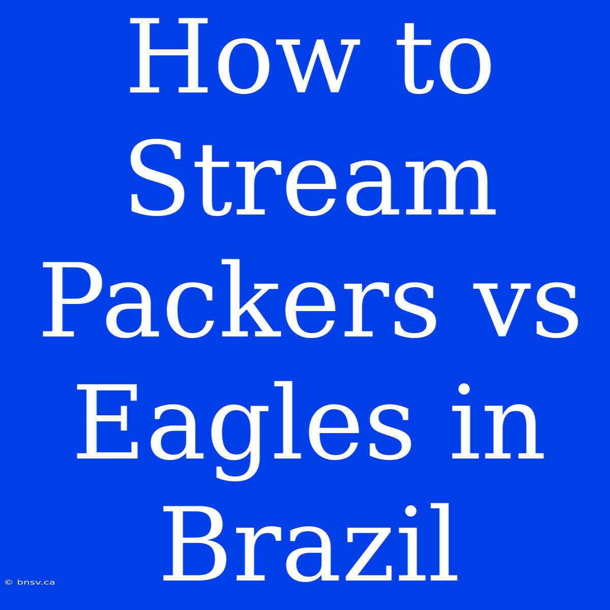 How To Stream Packers Vs Eagles In Brazil