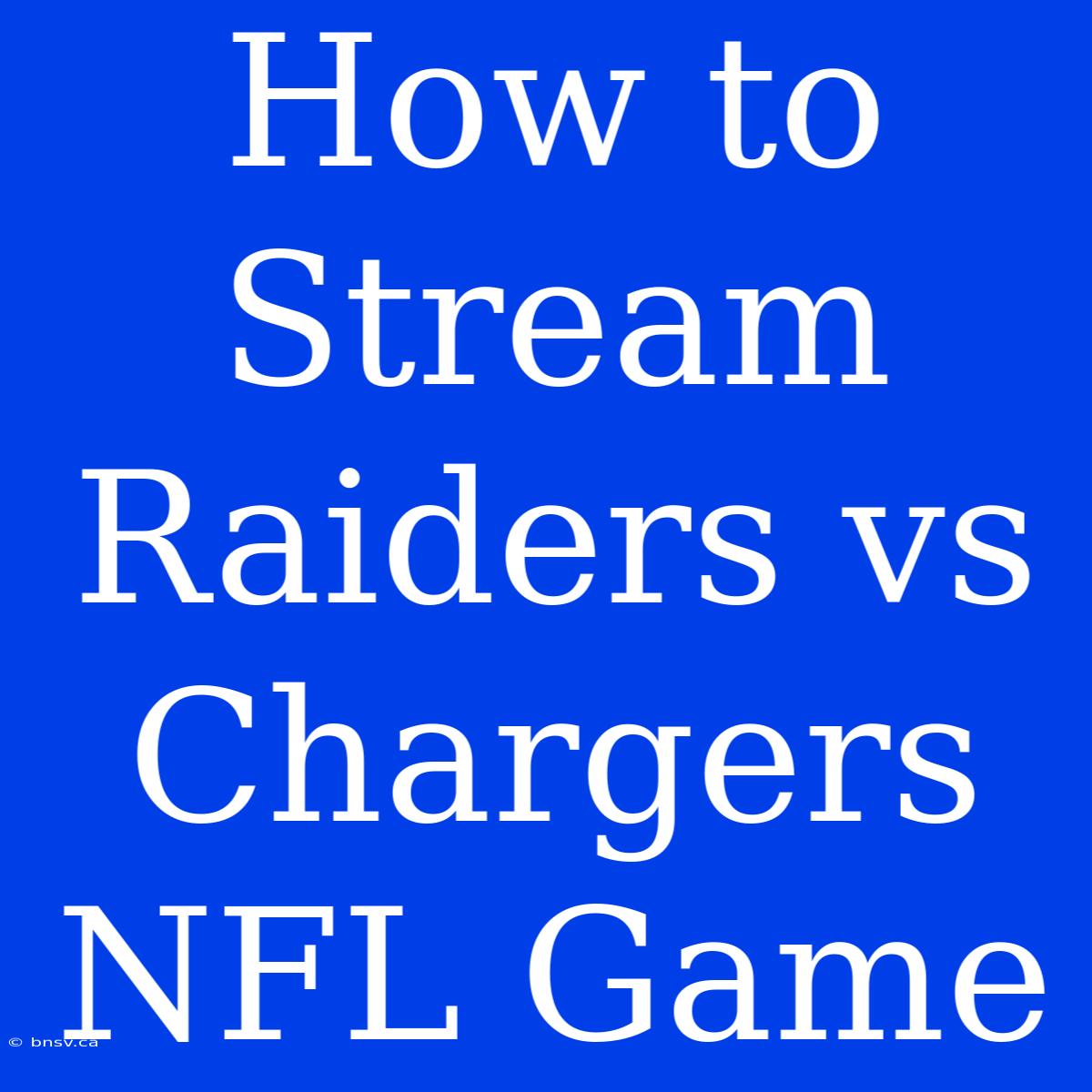 How To Stream Raiders Vs Chargers NFL Game