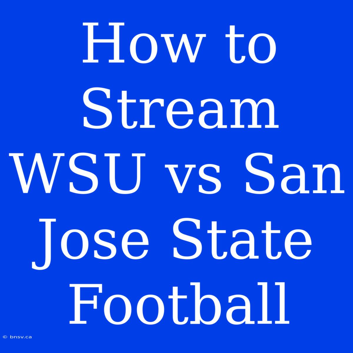 How To Stream WSU Vs San Jose State Football