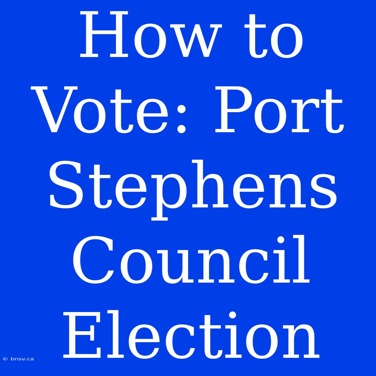 How To Vote: Port Stephens Council Election