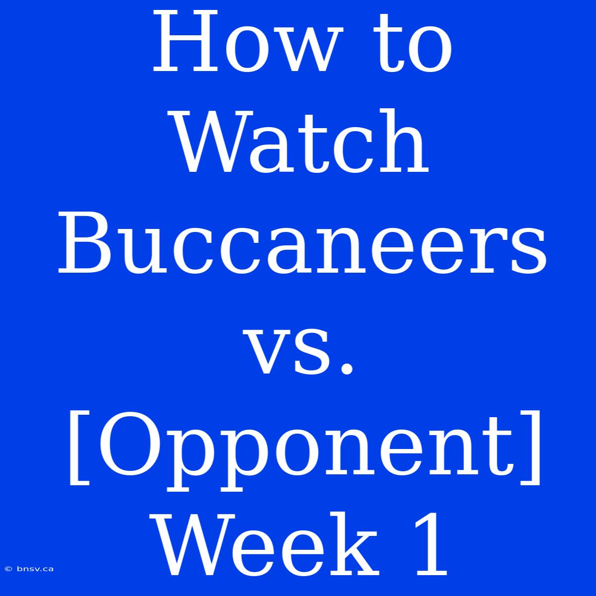 How To Watch Buccaneers Vs. [Opponent] Week 1