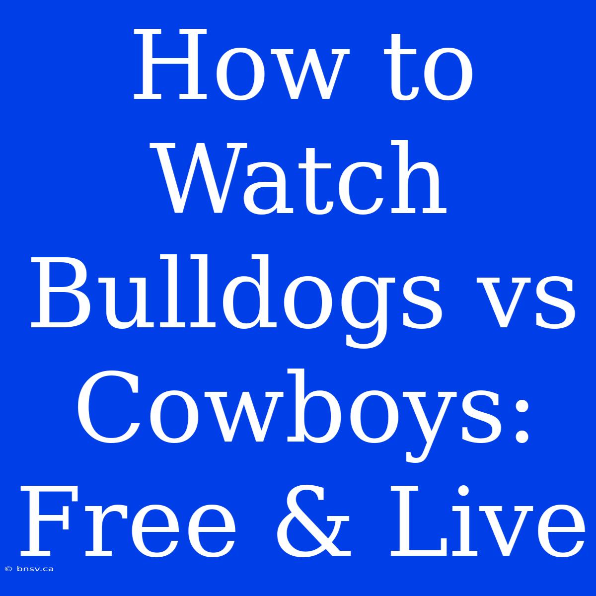 How To Watch Bulldogs Vs Cowboys: Free & Live