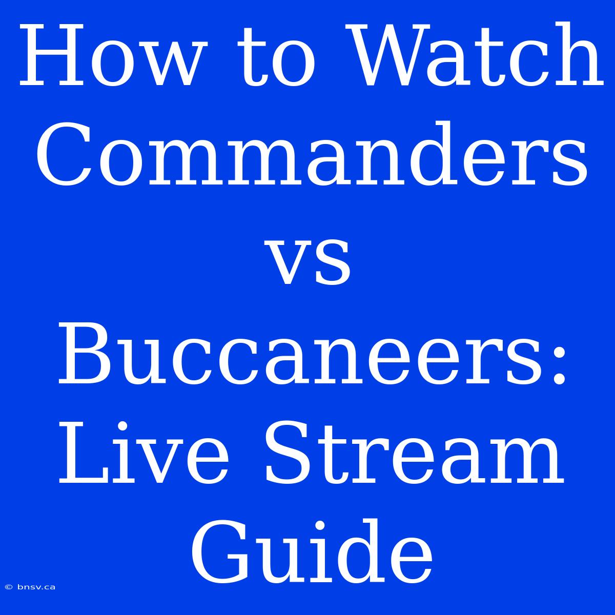 How To Watch Commanders Vs Buccaneers: Live Stream Guide