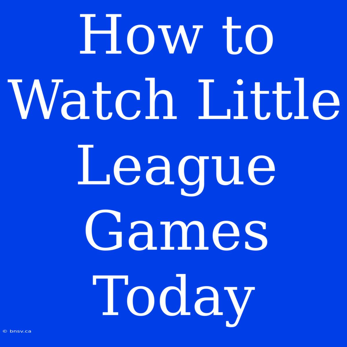 How To Watch Little League Games Today