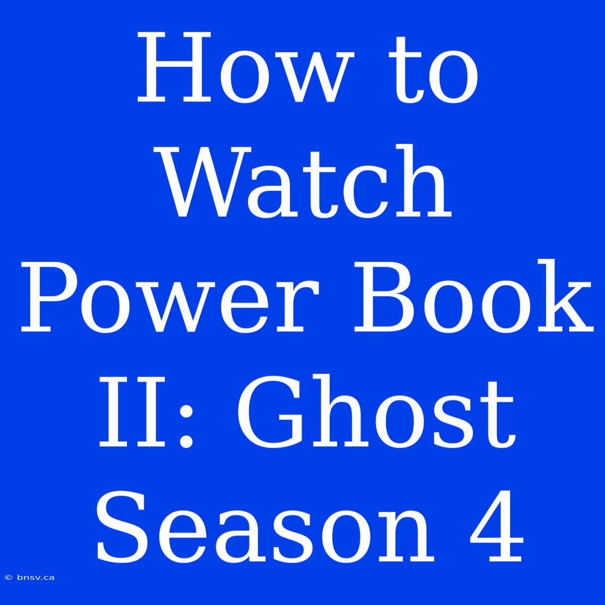 How To Watch Power Book II: Ghost Season 4