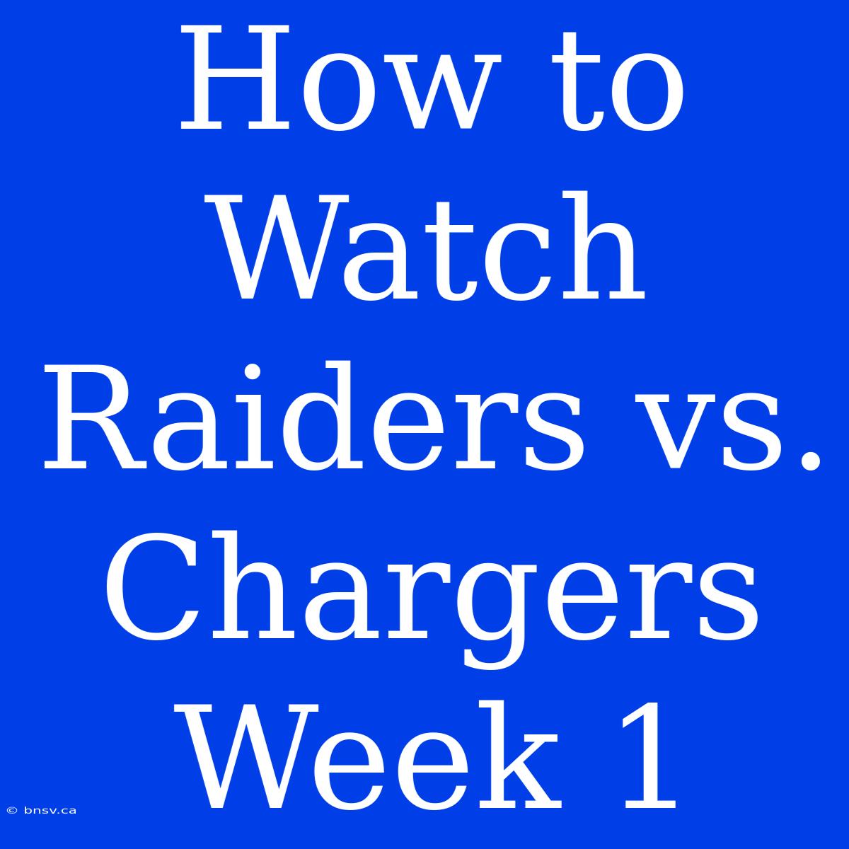 How To Watch Raiders Vs. Chargers Week 1