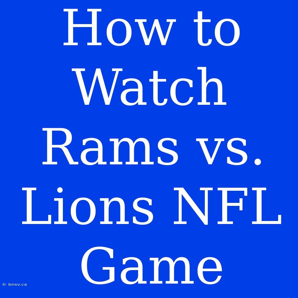 How To Watch Rams Vs. Lions NFL Game