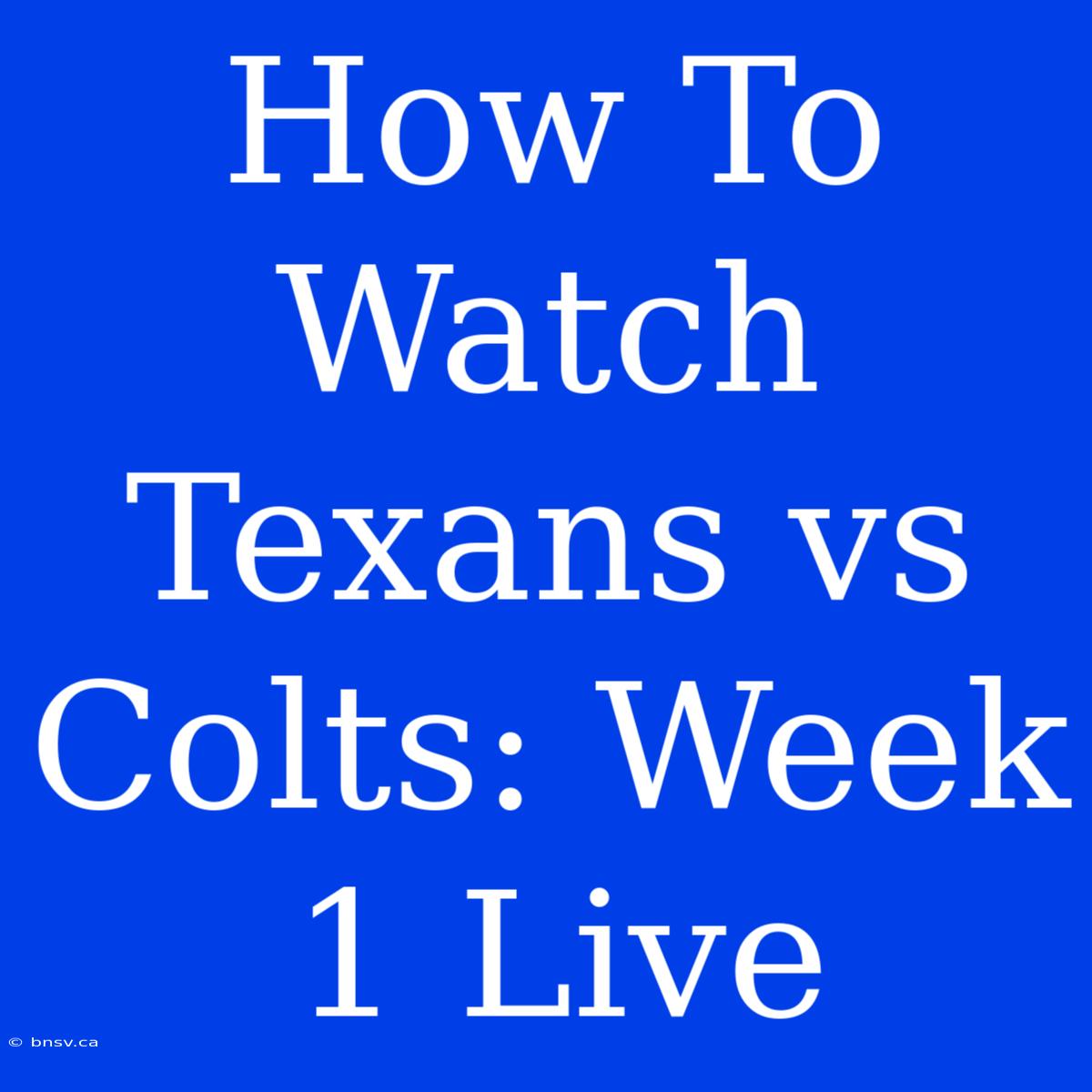 How To Watch Texans Vs Colts: Week 1 Live