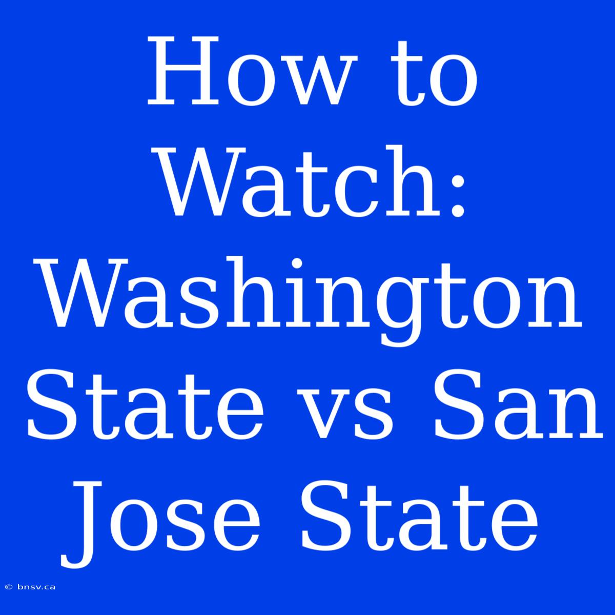 How To Watch: Washington State Vs San Jose State