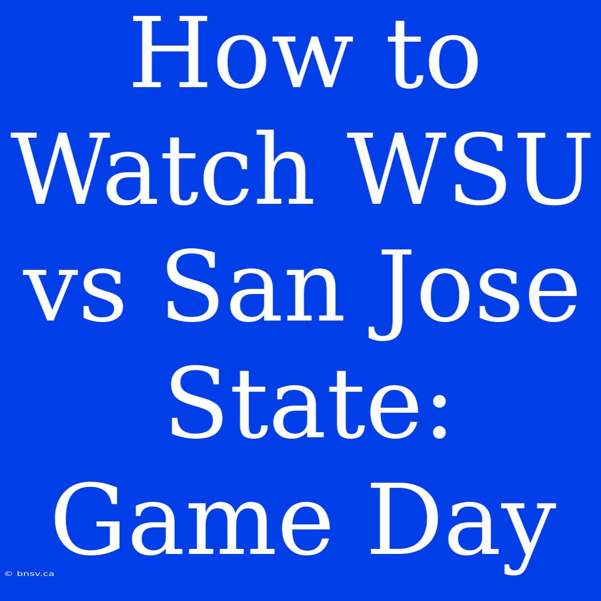 How To Watch WSU Vs San Jose State: Game Day