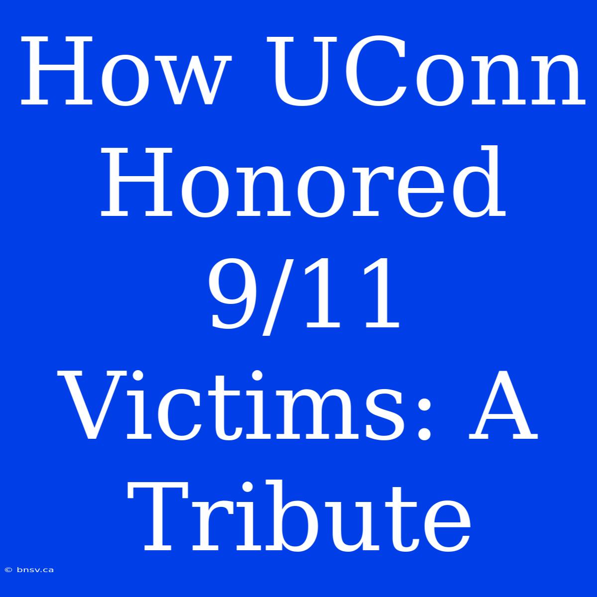 How UConn Honored 9/11 Victims: A Tribute