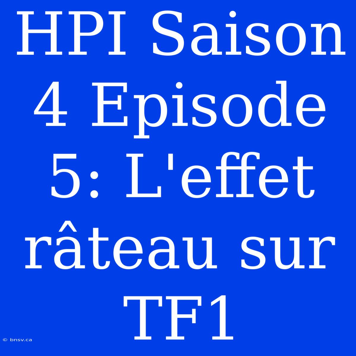 HPI Saison 4 Episode 5: L'effet Râteau Sur TF1