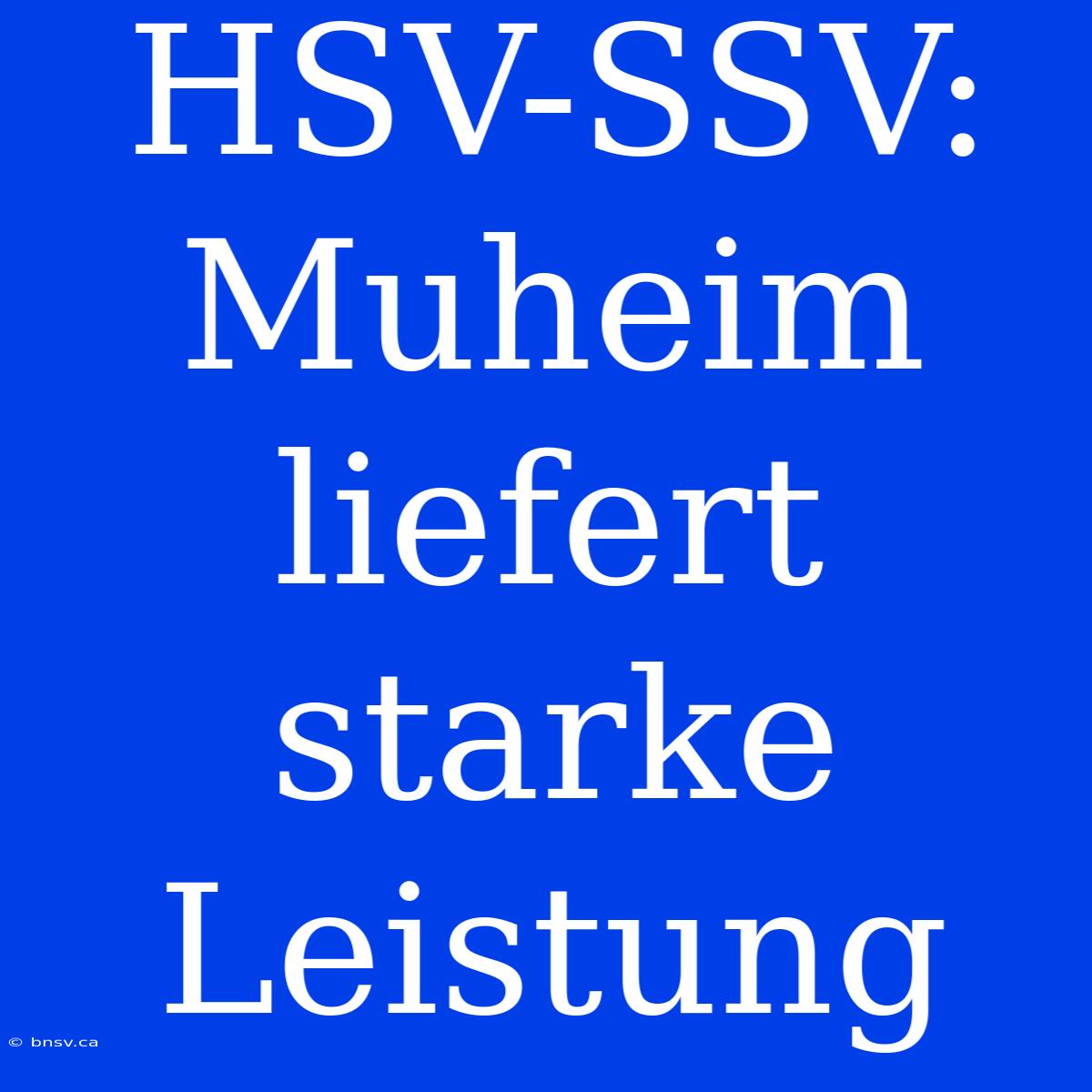 HSV-SSV: Muheim Liefert Starke Leistung