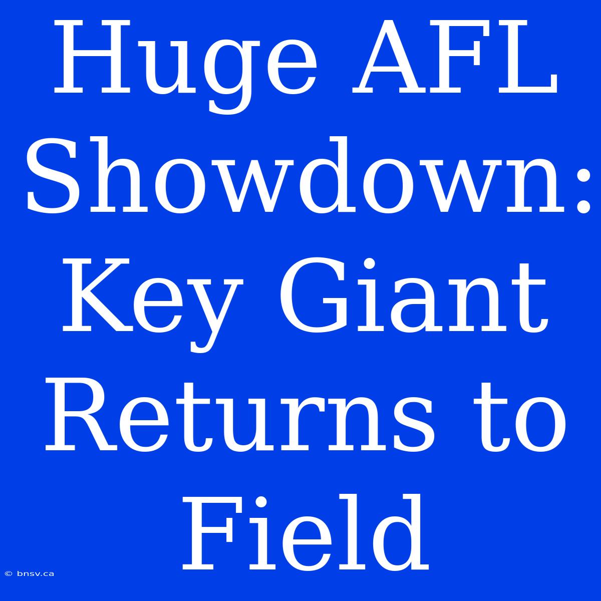 Huge AFL Showdown: Key Giant Returns To Field