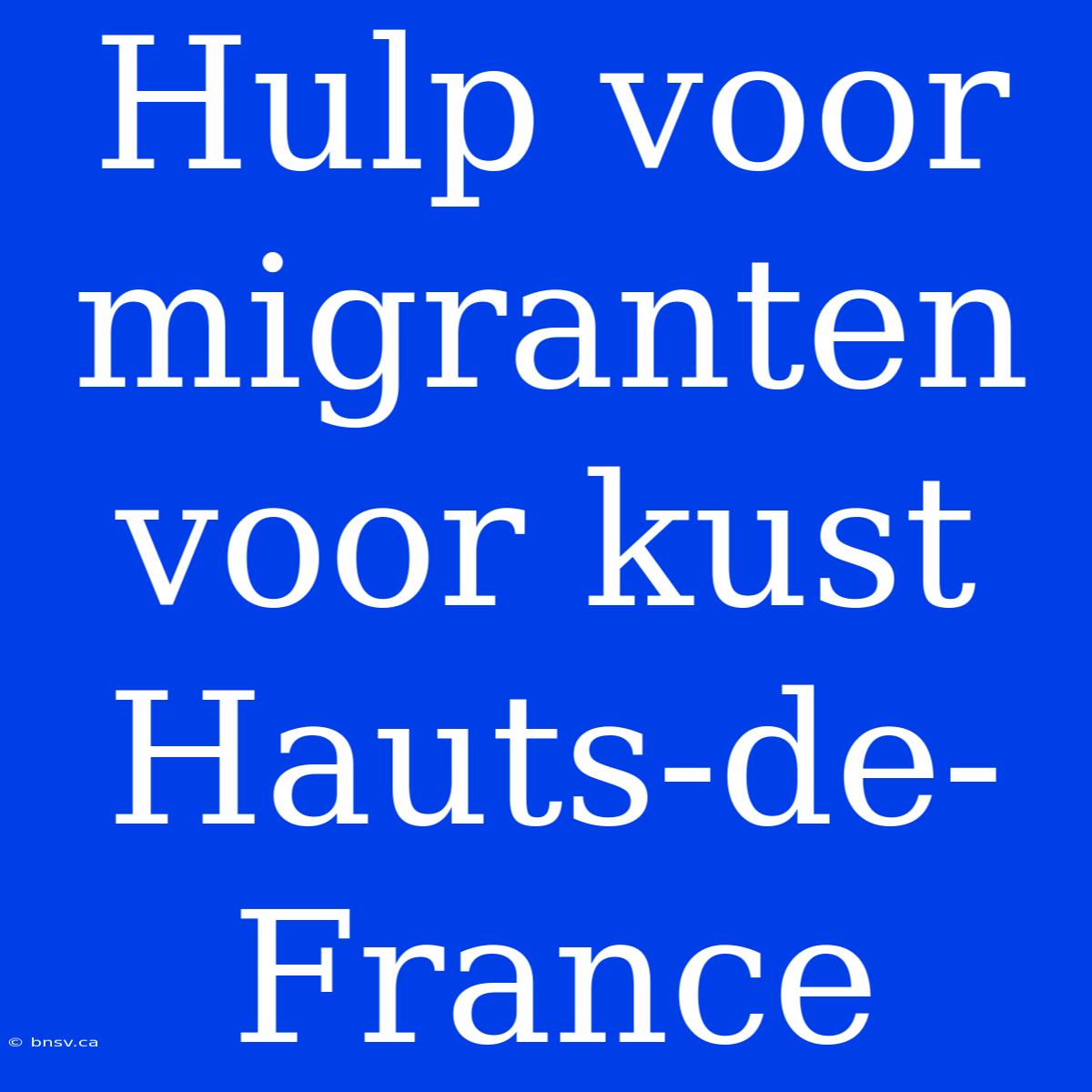 Hulp Voor Migranten Voor Kust Hauts-de-France