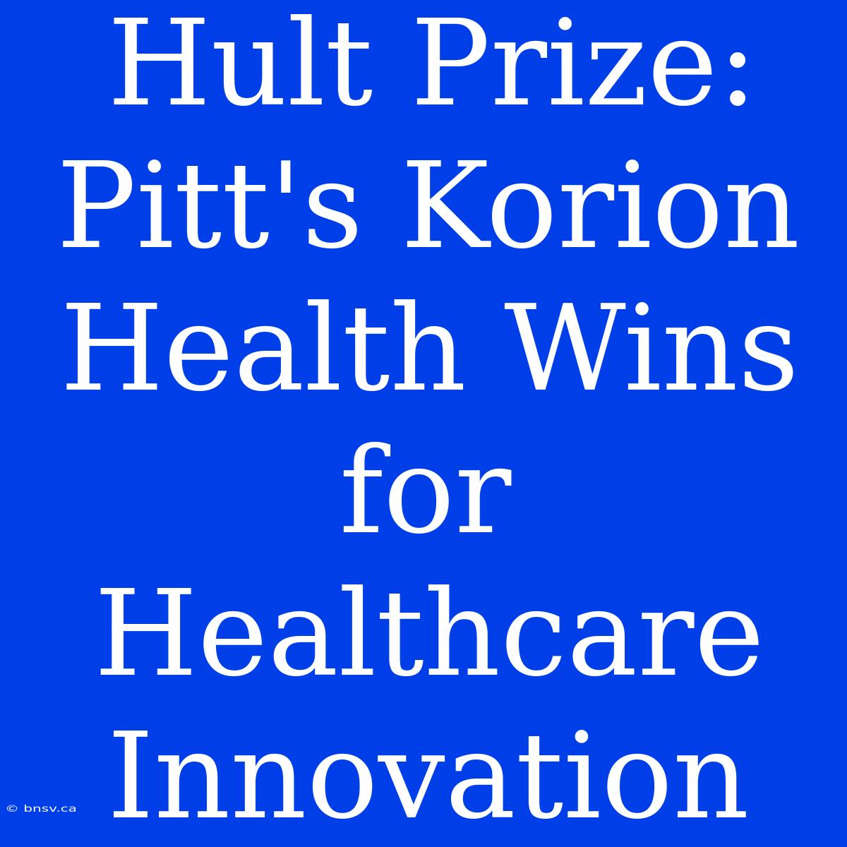 Hult Prize: Pitt's Korion Health Wins For Healthcare Innovation