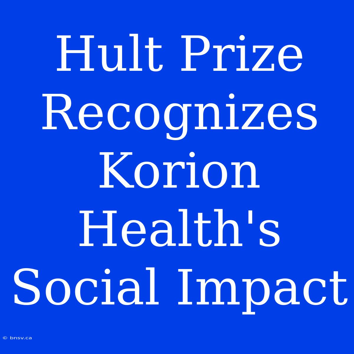 Hult Prize Recognizes Korion Health's Social Impact