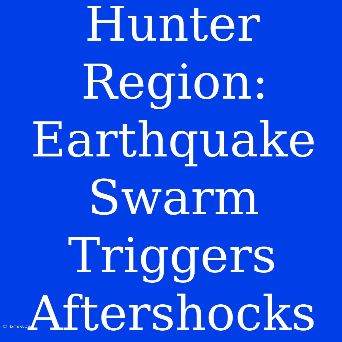 Hunter Region: Earthquake Swarm Triggers Aftershocks