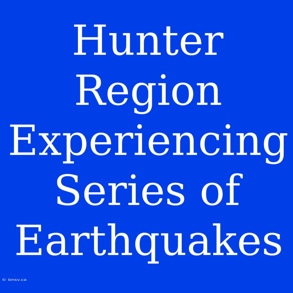 Hunter Region Experiencing Series Of Earthquakes