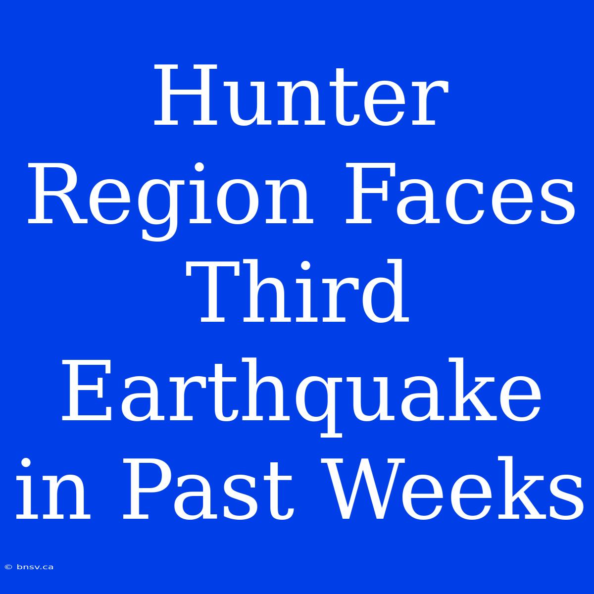 Hunter Region Faces Third Earthquake In Past Weeks