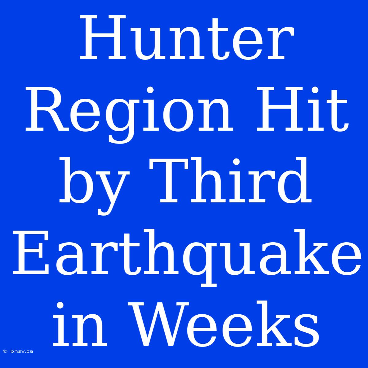 Hunter Region Hit By Third Earthquake In Weeks