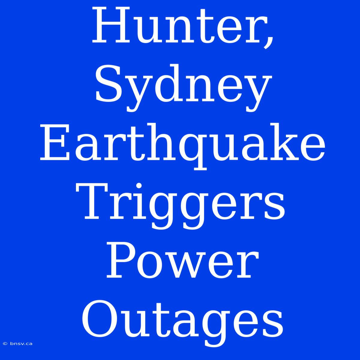 Hunter, Sydney Earthquake Triggers Power Outages