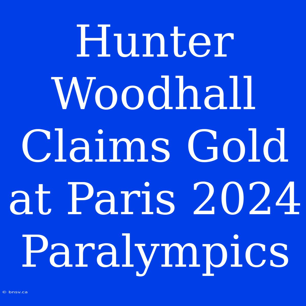 Hunter Woodhall Claims Gold At Paris 2024 Paralympics