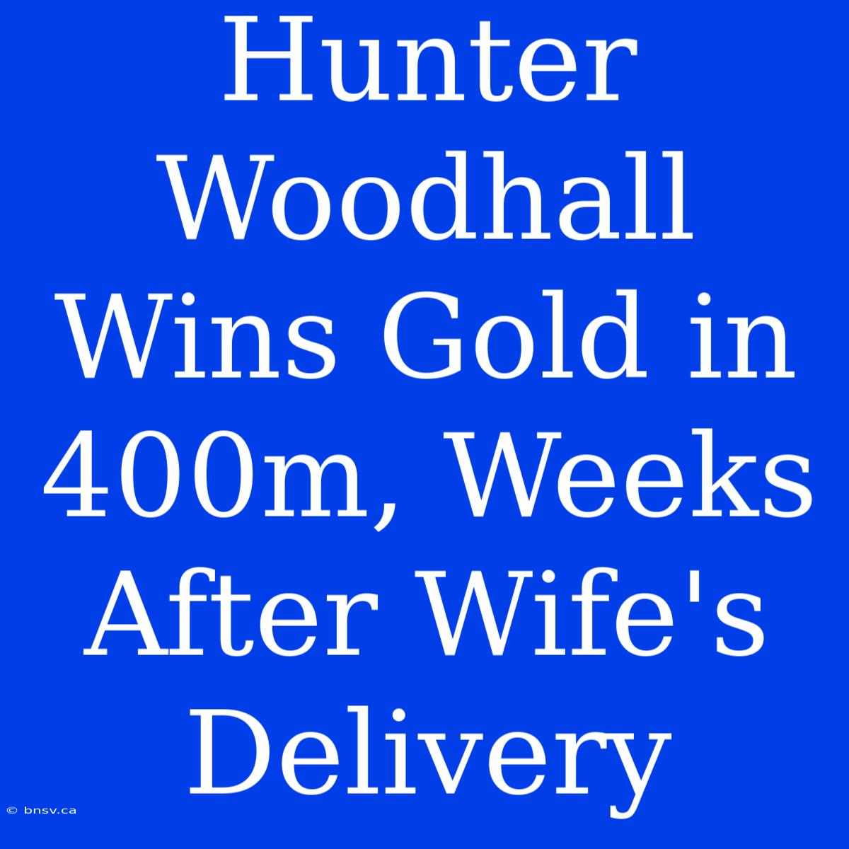 Hunter Woodhall Wins Gold In 400m, Weeks After Wife's Delivery