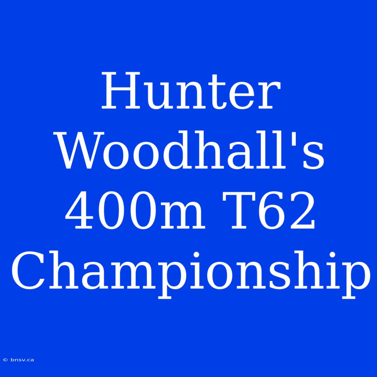 Hunter Woodhall's 400m T62 Championship