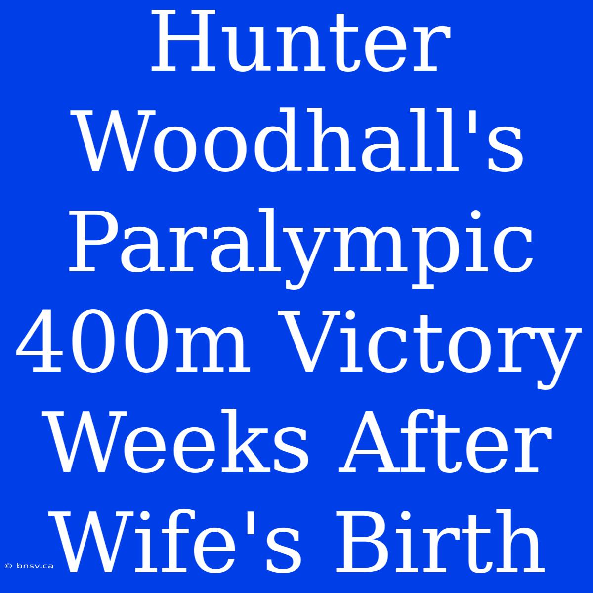 Hunter Woodhall's Paralympic 400m Victory Weeks After Wife's Birth