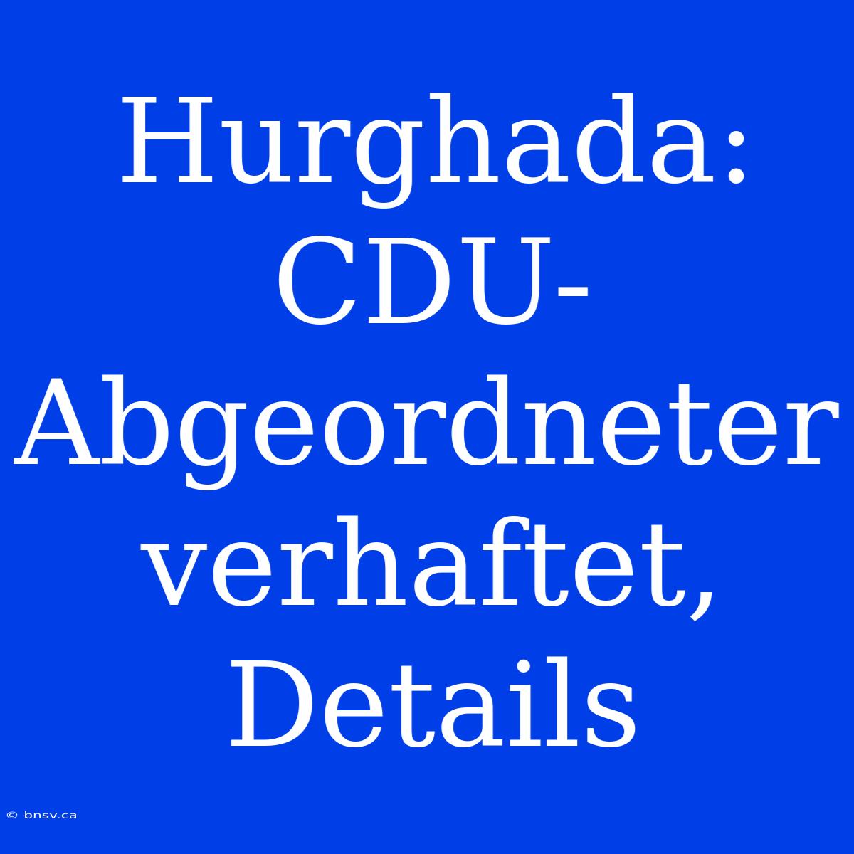 Hurghada: CDU-Abgeordneter Verhaftet, Details