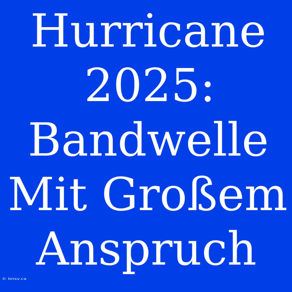 Hurricane 2025: Bandwelle Mit Großem Anspruch