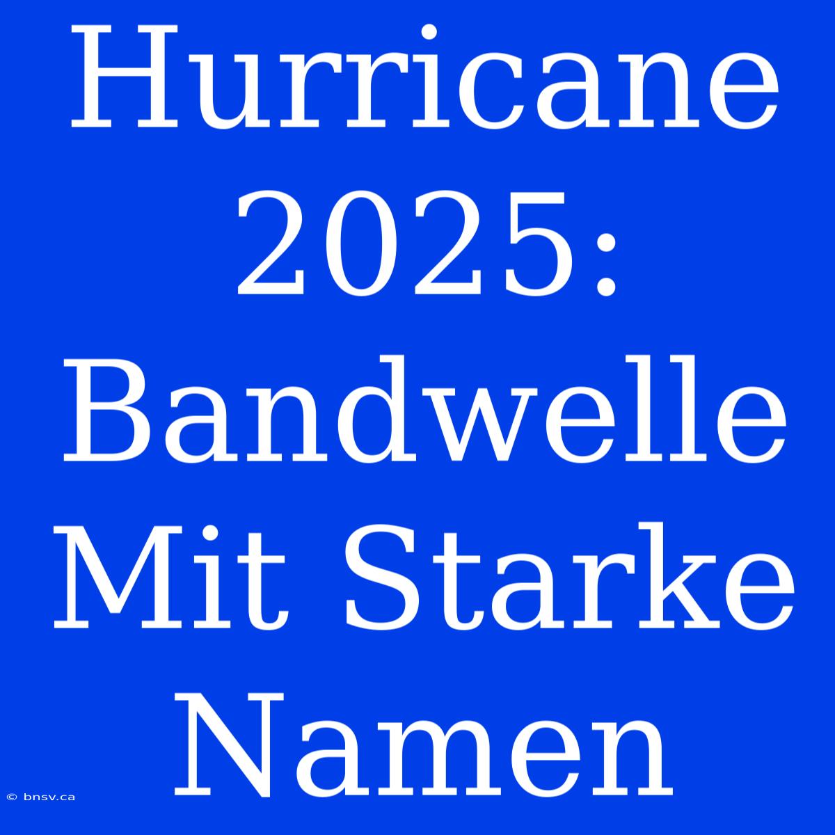 Hurricane 2025: Bandwelle Mit Starke Namen