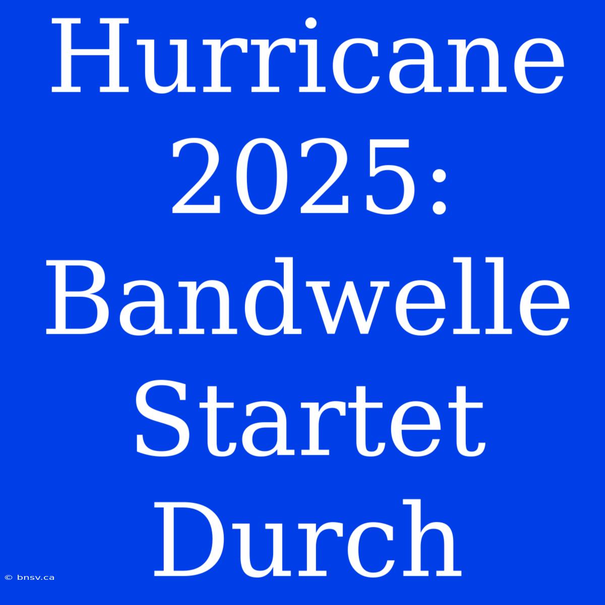 Hurricane 2025: Bandwelle Startet Durch