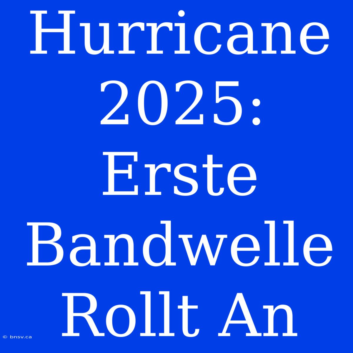 Hurricane 2025: Erste Bandwelle Rollt An