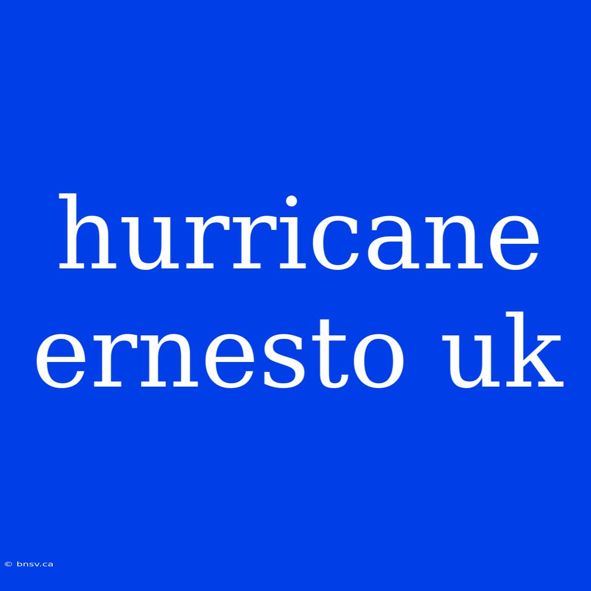 Hurricane Ernesto Uk