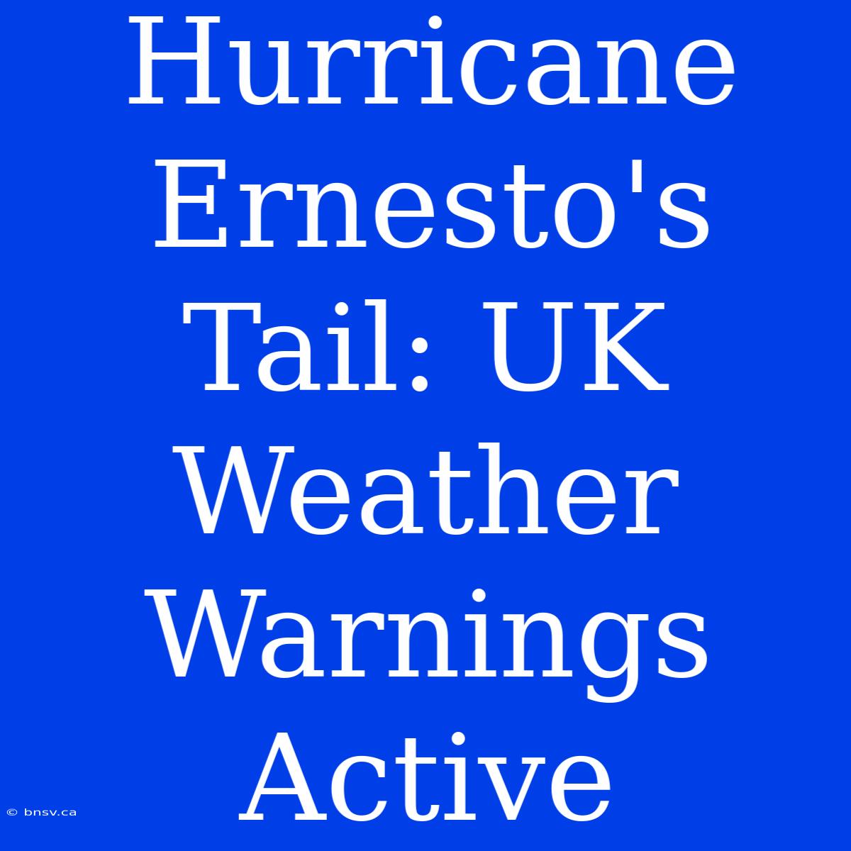 Hurricane Ernesto's Tail: UK Weather Warnings Active