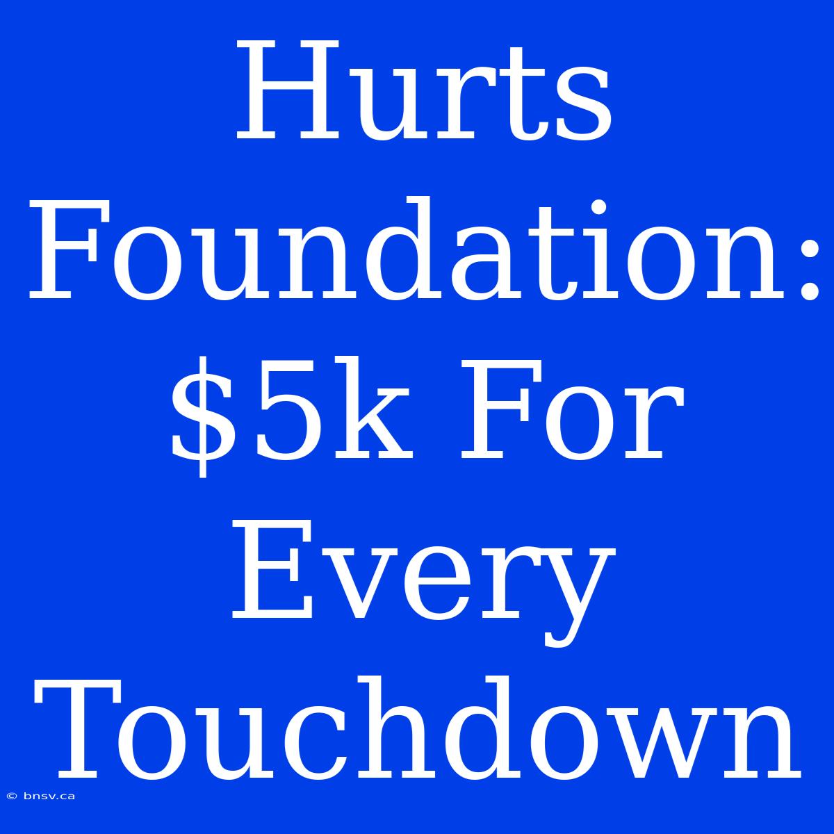 Hurts Foundation: $5k For Every Touchdown