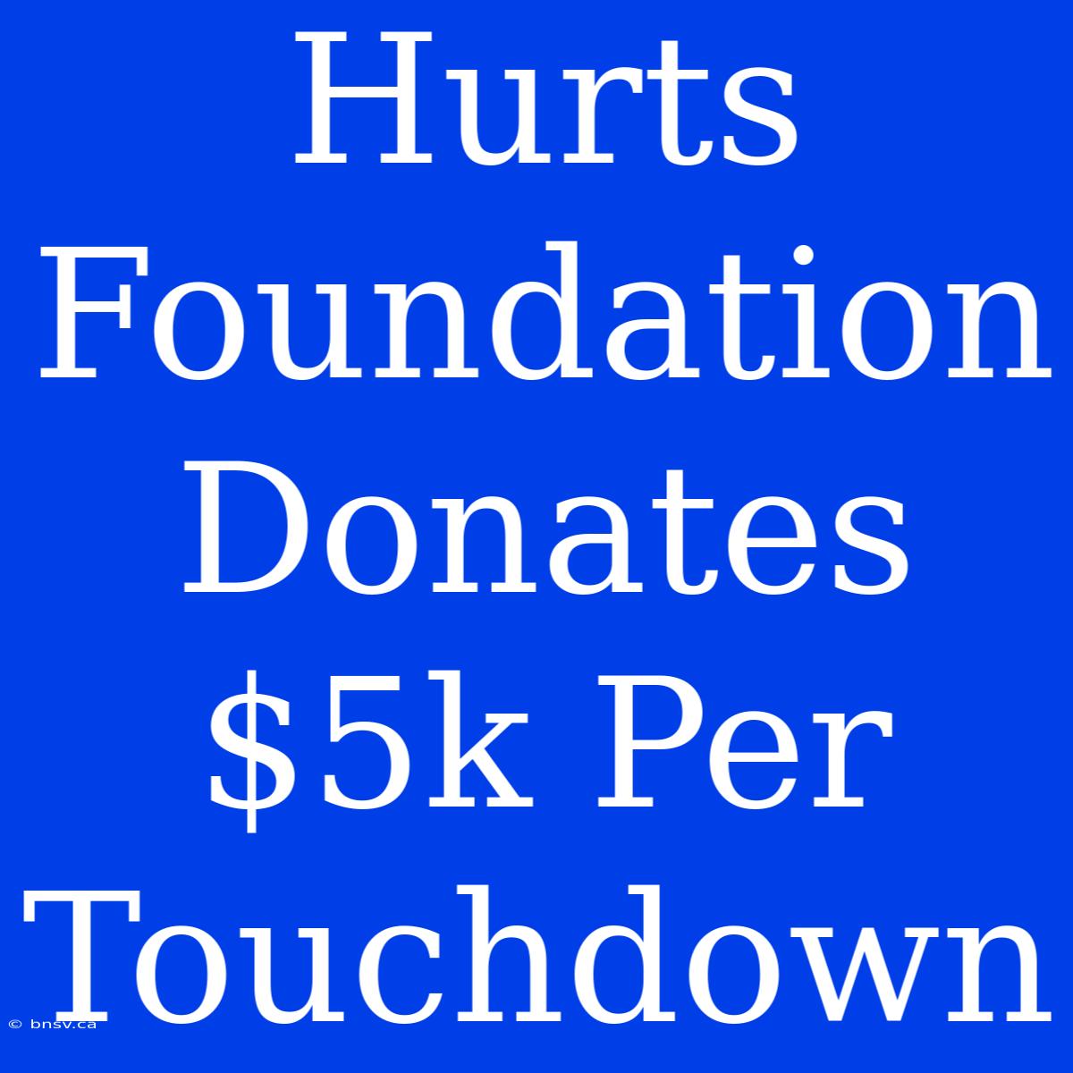 Hurts Foundation Donates $5k Per Touchdown