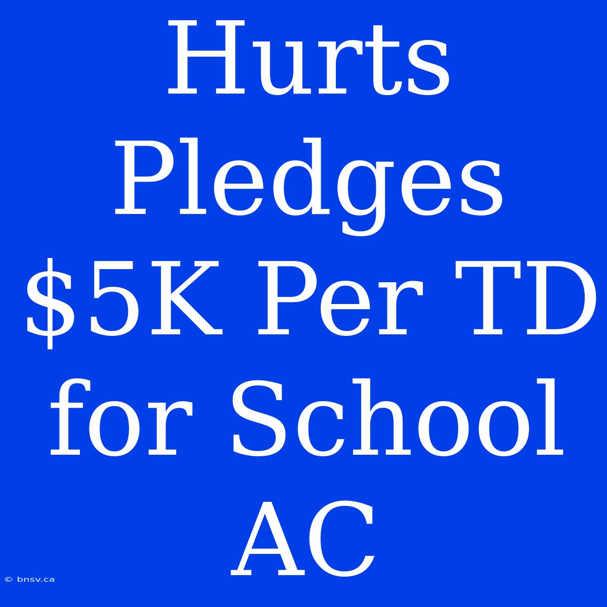 Hurts Pledges $5K Per TD For School AC