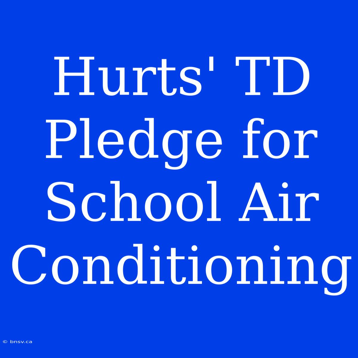 Hurts' TD Pledge For School Air Conditioning