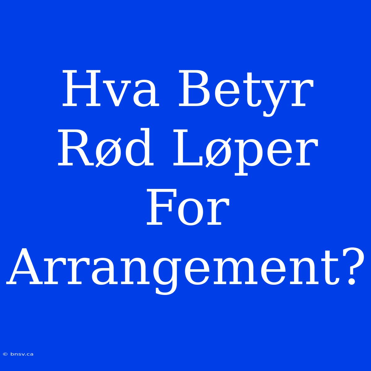 Hva Betyr Rød Løper For Arrangement?